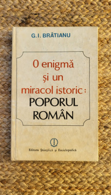 O ENIGMA SI UN MIRACOL ISTORIC: POPORUL ROMAN-G.I. BRATIANU foto