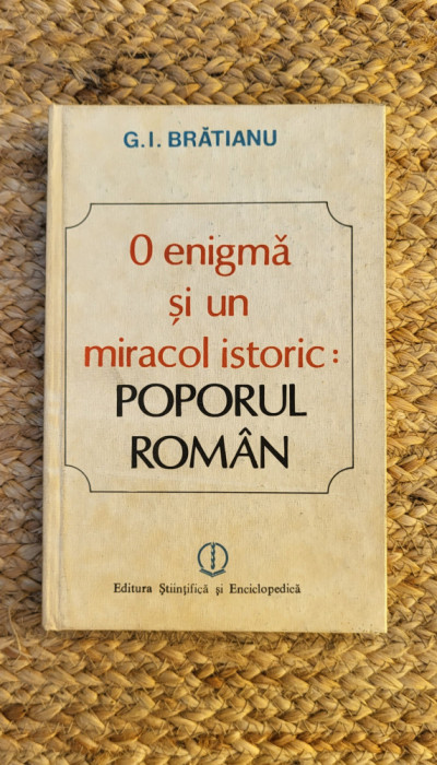 O ENIGMA SI UN MIRACOL ISTORIC: POPORUL ROMAN-G.I. BRATIANU