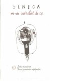 M-ai intrebat de ce. Despre providenta. Despre fermitatea inteleptului - Seneca