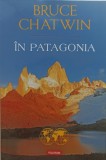 &Icirc;n Patagonia. Bruce Chatwin. Polirom, 2015
