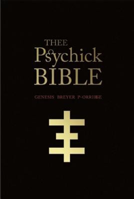 Thee Psychick Bible: Thee Apocryphal Scriptures Ov Genesis Breyer P-Orridge and Thee Third Mind Ov Thee Temple Ov Psychick Youth