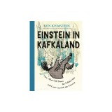 Einstein in Kafkaland: How Albert Fell Down the Rabbit Hole and Came Up with the Universe