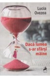 Daca lumea s-ar sfarsi maine - Lucia Ovezea
