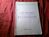 Caiet Program al ciclului de concerte Beethoven - redactat de Eugen Pricope , Filarmonica de Stat din Bucuresti 100 pag 1950