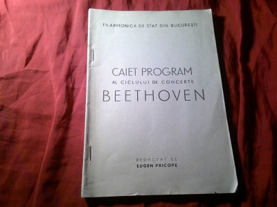 Caiet Program al ciclului de concerte Beethoven - redactat de Eugen Pricope , Filarmonica de Stat din Bucuresti 100 pag 1950 foto