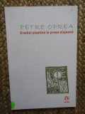 CRONICI PLASTICE IN PRESA CLUJEANA de PETRE OPREA , 2010 CU DEDICATIE SI AUTOGRAF