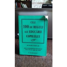 CELE 100 DE REGULI ALE EDUCARII COPILULUI - RICHARD TEMPLAR