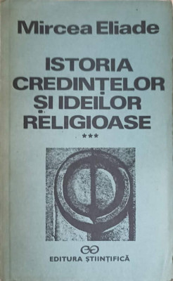 ISTORIA CREDINTELOR SI IDEILOR RELIGIOASE VOL.3 DE LA MAHOMED LA EPOCA REFORMELOR-MIRCEA ELIADE foto