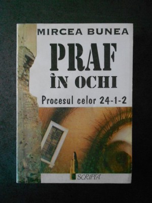 MIRCEA BUNEA - PRAF IN OCHI - PROCESUL CELOR 24-1-2 foto