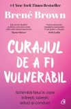 Cumpara ieftin Curajul de a fi vulnerabil. Schimba felul in care traiesti, iubesti, educi si conduci. Editia a III-a/Brene Brown