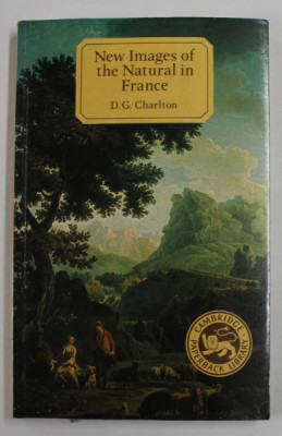 NEW IMAGES OF THE NATURAL IN FRANCE , A STUDY IN EUROPEAN CULTURAL HISTORY 1750 -1800 by D.G. CHARLTON , 1984 foto