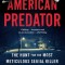 American Predator: The Hunt for the Most Meticulous Serial Killer of the 21st Century