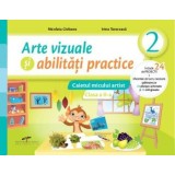 Arte vizuale si abilitati practice. Caietul micului artist. Clasa a II-a/Nicoleta Ciobanu, Irina Terecoasa