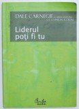 LIDERUL POTI FI TU - CUM SA -TI FACI PRIETENI , SA II INFLUENTEZI PE OAMENI SI SA REUSESTI INTR- O LUME AFLATA IN PERMANENTA SCHIMBARE de DALE CAR