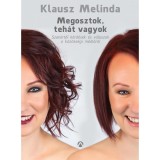 Megosztok, teh&aacute;t vagyok - Szak&eacute;rtői k&eacute;rd&eacute;sek &eacute;s v&aacute;laszok a k&ouml;z&ouml;ss&eacute;gi m&eacute;di&aacute;r&oacute;l - Klausz Melinda