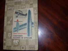 CONSTRUITI MACHETE DE AVIOANE ( 1968, cu figuri explicative, 262 pagini )* foto