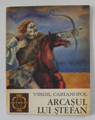 ARCASUL LUI STEFAN de VIRGIL CARIANOPOL , ilustratii de DUMITRU VERDES , 1976 foto