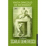 Viata dincolo de mormant - Scarlat Demetrescu - Spiritualitate si Ezoterism, Prestige