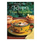 Rosalind Creasy's Recipes from the Garden 200 Exciting Recipes from the Author of the Complete Book of Edible Landscaping