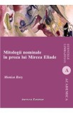 Mitologii nominale in proza lui Mircea Eliade - Monica Bors