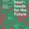 Neighbourhoods for the Future: A Plea for a Social and Ecological Urbanism