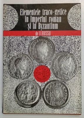 ELEMENTELE TRACO- GETICE IN IMPERIUL ROMAN SI IN BYZANTIUM de I.I. RUSSU foto