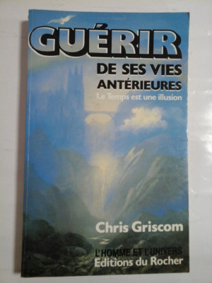 GUERIR DE SES VIES ANTERIEURES Le temps est une illusion (VINDECAREA VIEȚILOR PRECEDENTE - Timpul este o iluzie) - Chris GRISCOM foto