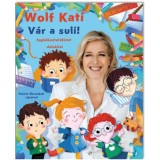 Wolf Kati: Gyereksz&aacute;j - V&aacute;r a suli!