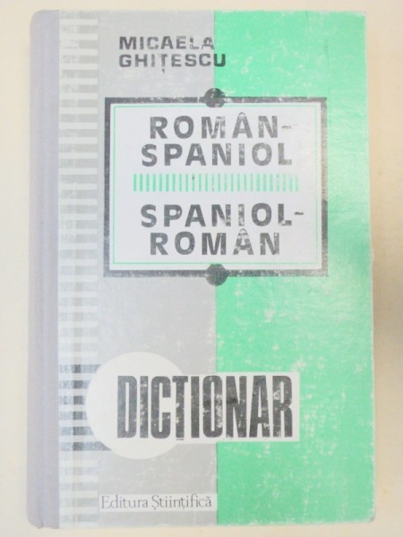 DICTIONAR ROMAN-SPANIOL SI SPANIOL-ROMAN de MICAELA GHITESCU BUCURESTI 1994