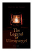 The Legend of Ulenspiegel (Vol. 1&amp;2): Heroical, Joyous, and Glorious Adventures in the Land of Flanders and Elsewhere
