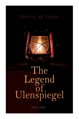 The Legend of Ulenspiegel (Vol. 1&amp;amp;2): Heroical, Joyous, and Glorious Adventures in the Land of Flanders and Elsewhere foto