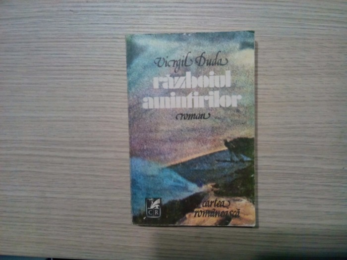RAZBOIUL AMINTIRILOR - Virgil Duda (dedicatie-autograf) - Editura Cartea Romaneasca, 1981, 461 p.