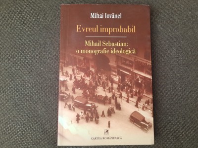 Mihai Iovanel - Evreul improbabil. Mihail Sebastian. O monografie ideologica foto