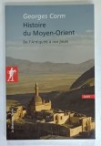 HISTOIRE DU MOYEN - ORIENT DE L &#039; ANTIQUITE A NOS JOURS par GEORGES CORM , 2007
