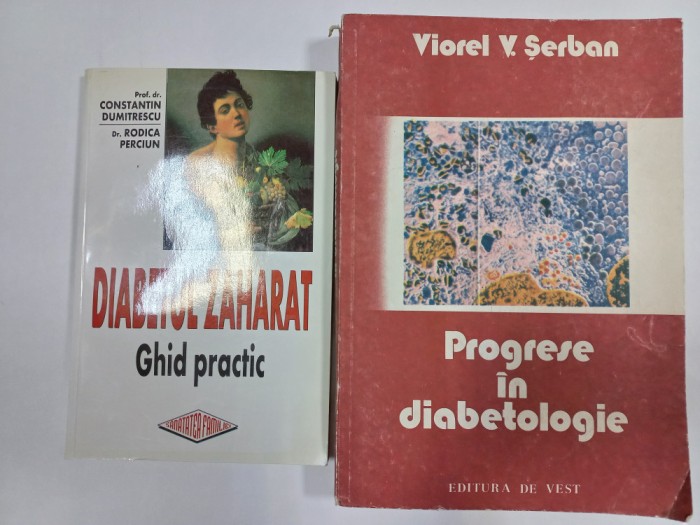 DIABETUL ZAHARAT: GHID PRACTIC- CONSTANTIN DUMITRESCU+ PROGRESE IN DIABETOLOGIE