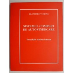 Sistemul complet de autovindecare. Exercitiile daoiste interne &ndash; Stephen T. Chang