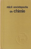 Mica enciclopedie de chimie, 1974, 510 pagini, coperti cartonate, stare buna, limba romana, 13x20 cm