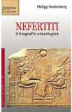 Nefertiti. O biografie arheologica - Philipp Vandenberg, 2024