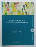 POLITOGRAMA , INCURSIUNI IN VOCABULARUL DEMOCRATIEI de RADU CARP , 2015
