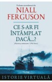Ce s-ar fi intamplat daca...? - Niall Ferguson