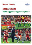 Euro 2024 - Volt egyszer egy selejtező - Hetyei L&aacute;szl&oacute;