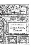 Zicale, Ziceri, Zicatori - Aurelia Stoie Marginean