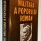 Istoria militara a poporului roman, din cele mai vechi timpuri pina/pana in secolul al XIV- lea - Vol. 1 - Barnea, Diaconu, Iosipescu, Savu