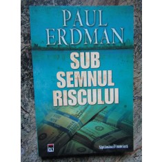 SUB SEMNUL RISCULUI - PAUL ERDMAN
