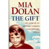 Mia Dolan - The gift - The story of an ordinary woman&#039;s extraodrinary power - 110381