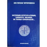Dictionar estetico-literar, lingvistic, religios, de teoria comunicatiei&hellip; &ndash; Ion Pachia Tatomirescu
