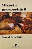 Mizeria prosperitatii. Religia economistului si dusmanii sai - Pascal Bruckner