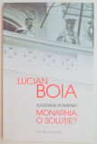 SUVERANII ROMANIEI , MONARHIA , O SOLUTIE ? de LUCIAN BOIA , 2014, Humanitas