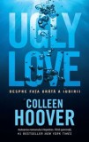 Cumpara ieftin Ugly love. Despre fata urata a iubirii/Colleen Hoover, Epica