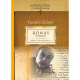 R&oacute;nay Gy&ouml;rgy-tanulm&aacute;nyok - Csillagom, eml&eacute;k: t&eacute;gy t&ouml;k&eacute;letess&eacute;... - Vasv&aacute;ri Zolt&aacute;n